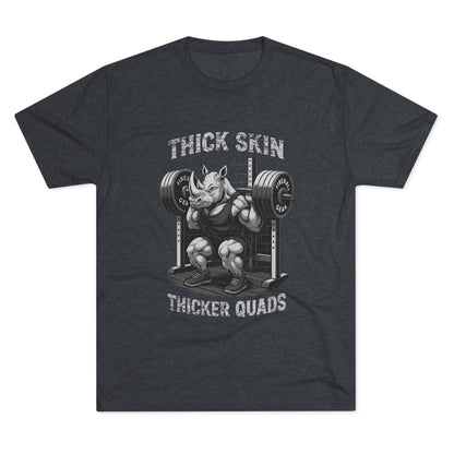 Beast Mode Series - Thick Skin, Thicker Quads - Fitness Triblend T-shirt