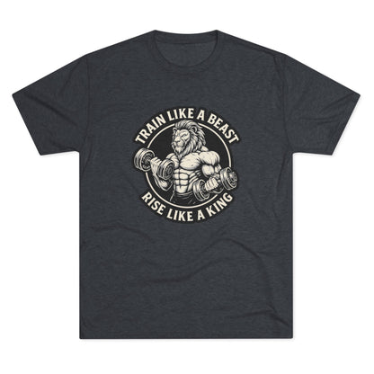 Beast Mode Series - Train Like a Beast, Rise Like a King - Triblend T-shirt