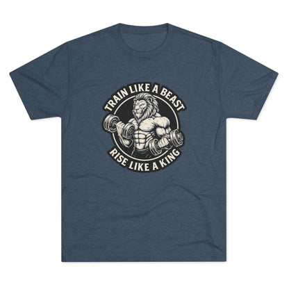 Beast Mode Series - Train Like a Beast, Rise Like a King - Triblend T-shirt